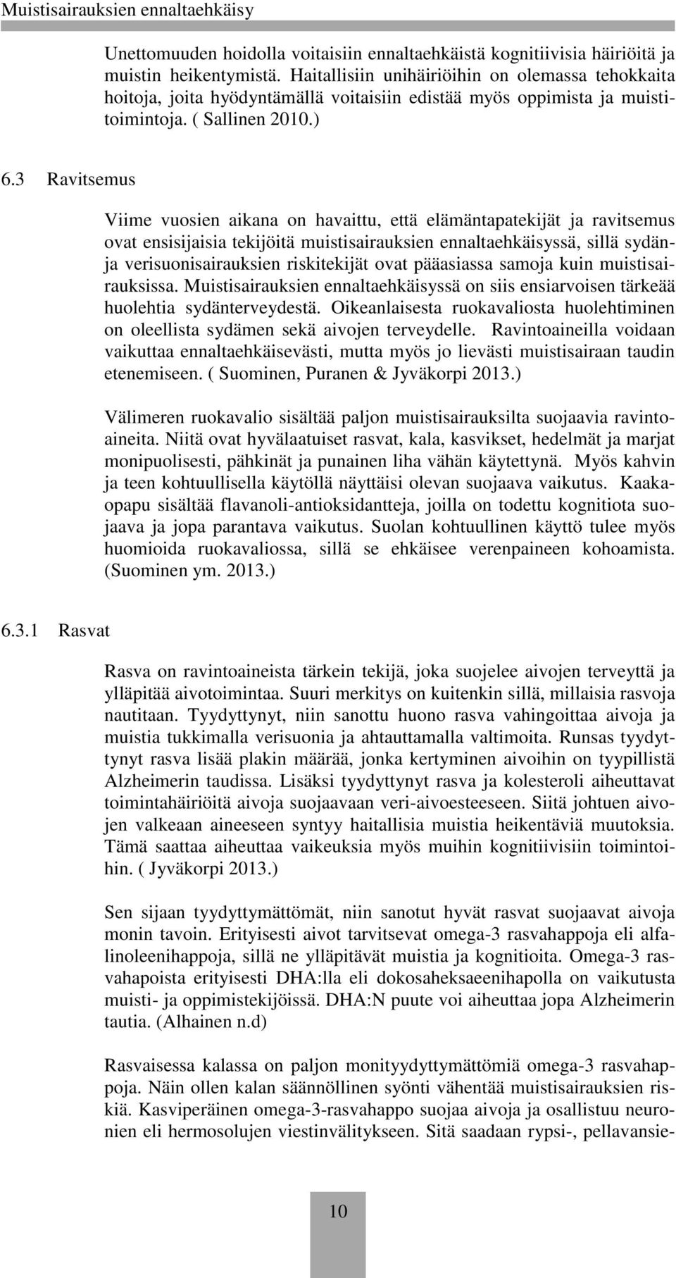 3 Ravitsemus Viime vuosien aikana on havaittu, että elämäntapatekijät ja ravitsemus ovat ensisijaisia tekijöitä muistisairauksien ennaltaehkäisyssä, sillä sydänja verisuonisairauksien riskitekijät