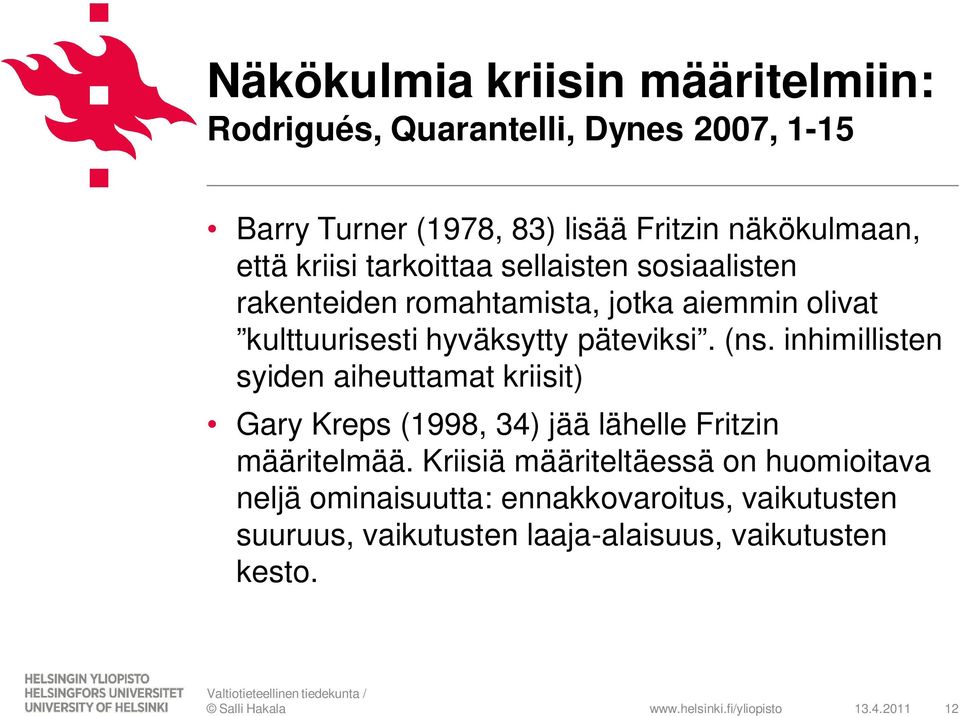 päteviksi. (ns. inhimillisten syiden aiheuttamat kriisit) Gary Kreps (1998, 34) jää lähelle Fritzin määritelmää.