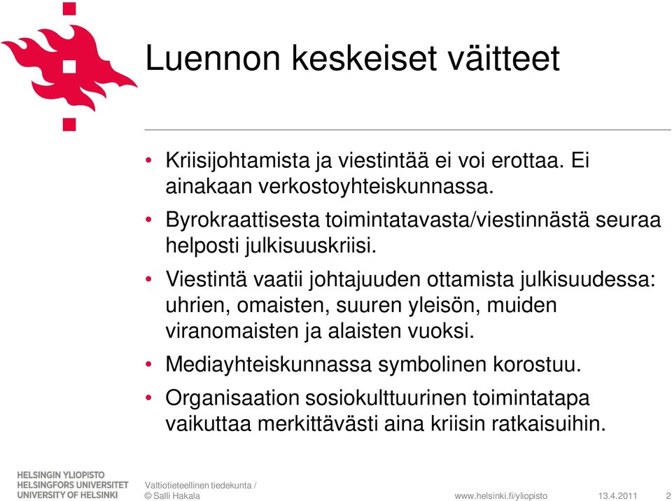 Viestintä vaatii johtajuuden ottamista julkisuudessa: uhrien, omaisten, suuren yleisön, muiden viranomaisten ja