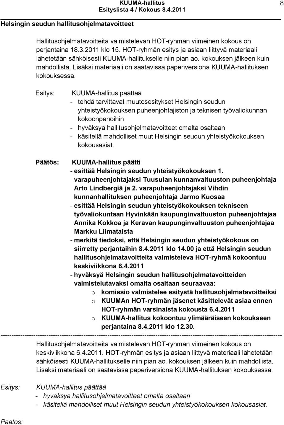 Lisäksi materiaali on saatavissa paperiversiona KUUMA-hallituksen kokouksessa.