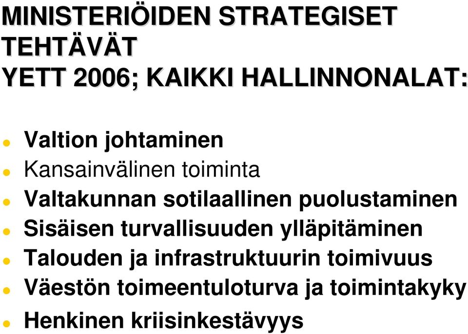 puolustaminen Sisäisen turvallisuuden ylläpitäminen Talouden ja