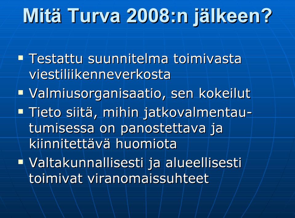 Valmiusorganisaatio, sen kokeilut Tieto siitä, mihin