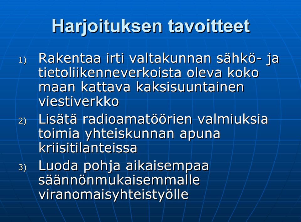 viestiverkko 2) Lisätä radioamatöörien valmiuksia toimia yhteiskunnan