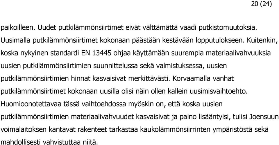 hinnat kasvaisivat merkittävästi. Korvaamalla vanhat putkilämmönsiirtimet kokonaan uusilla olisi näin ollen kallein uusimisvaihtoehto.