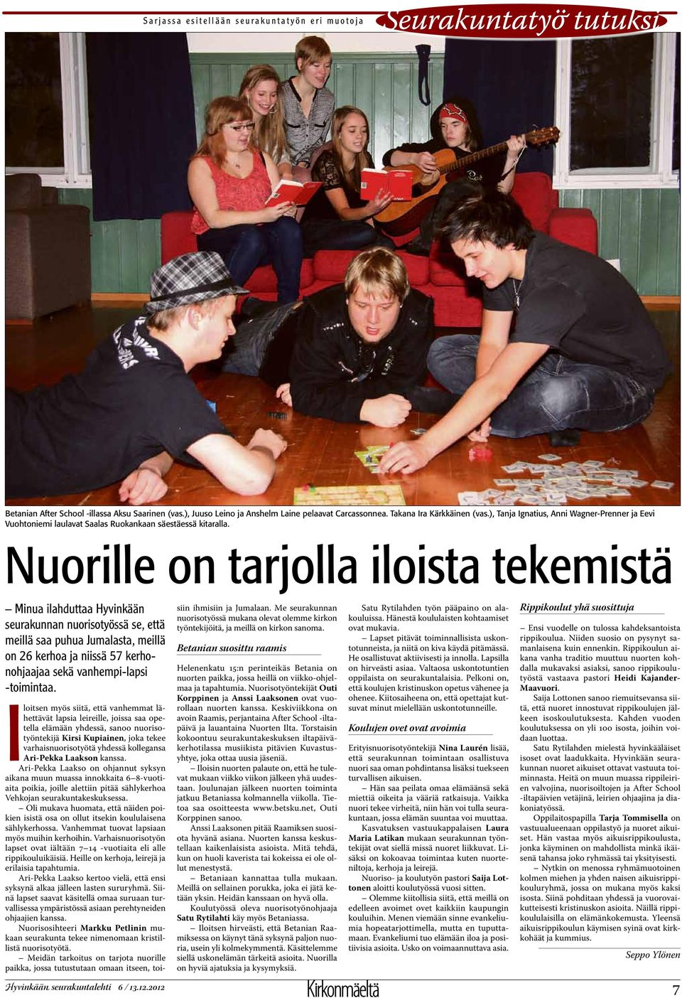 Nuorille on tarjolla iloista tekemistä Minua ilahduttaa Hyvinkään seurakunnan nuorisotyössä se, että meillä saa puhua Jumalasta, meillä on 26 kerhoa ja niissä 57 kerhonohjaajaa sekä vanhempi-lapsi