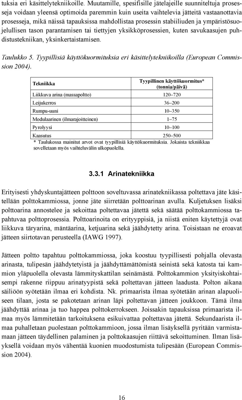 prosessin stabiiliuden ja ympäristösuojelullisen tason parantamisen tai tiettyjen yksikköprosessien, kuten savukaasujen puhdistustekniikan, yksinkertaistamisen. Taulukko 5.