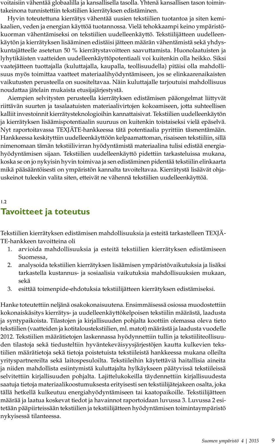 Vielä tehokkaampi keino ympäristökuorman vähentämiseksi on tekstiilien uudelleenkäyttö.