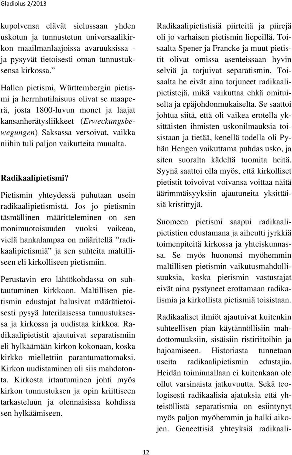 paljon vaikutteita muualta. Radikaalipietismi? Pietismin yhteydessä puhutaan usein radikaalipietismistä.