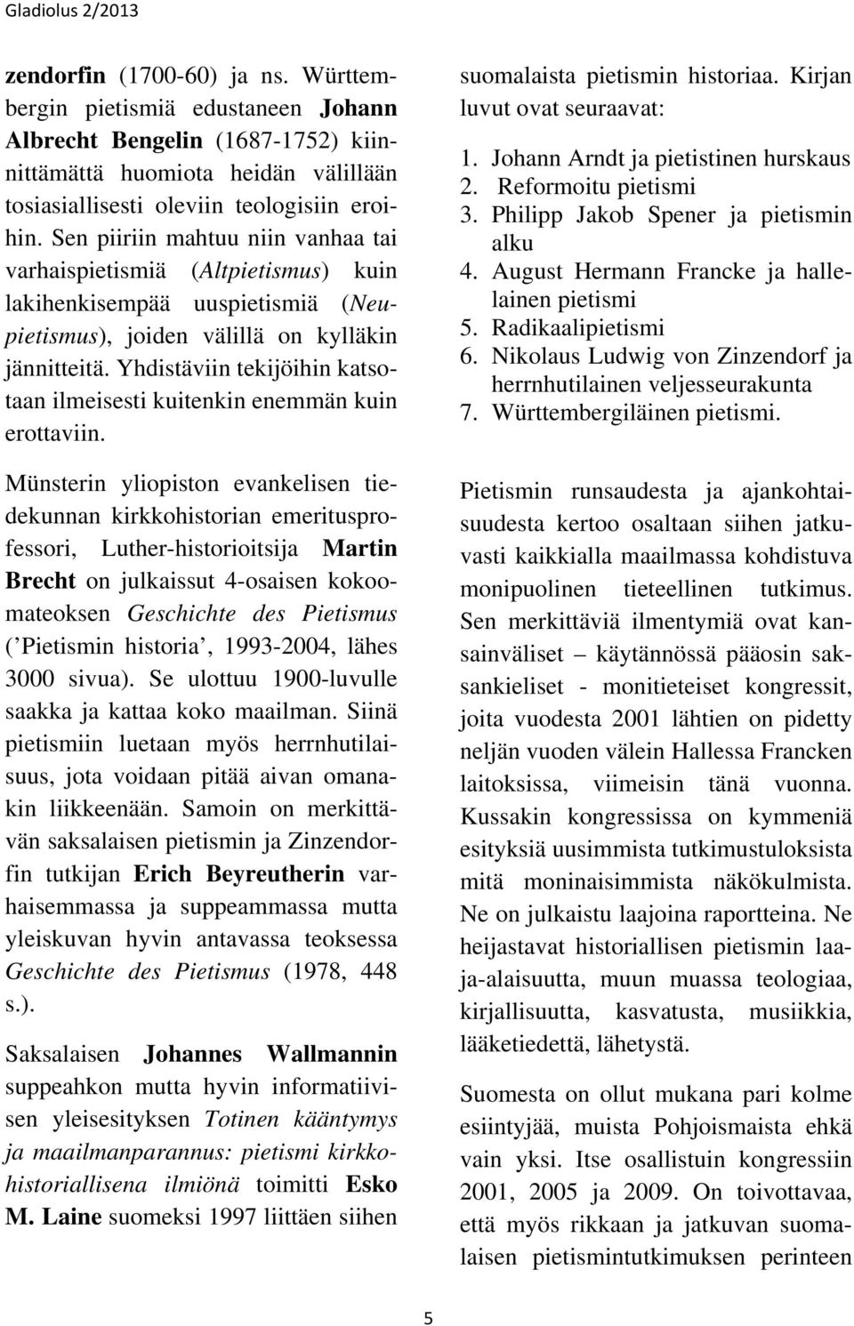 Yhdistäviin tekijöihin katsotaan ilmeisesti kuitenkin enemmän kuin erottaviin.