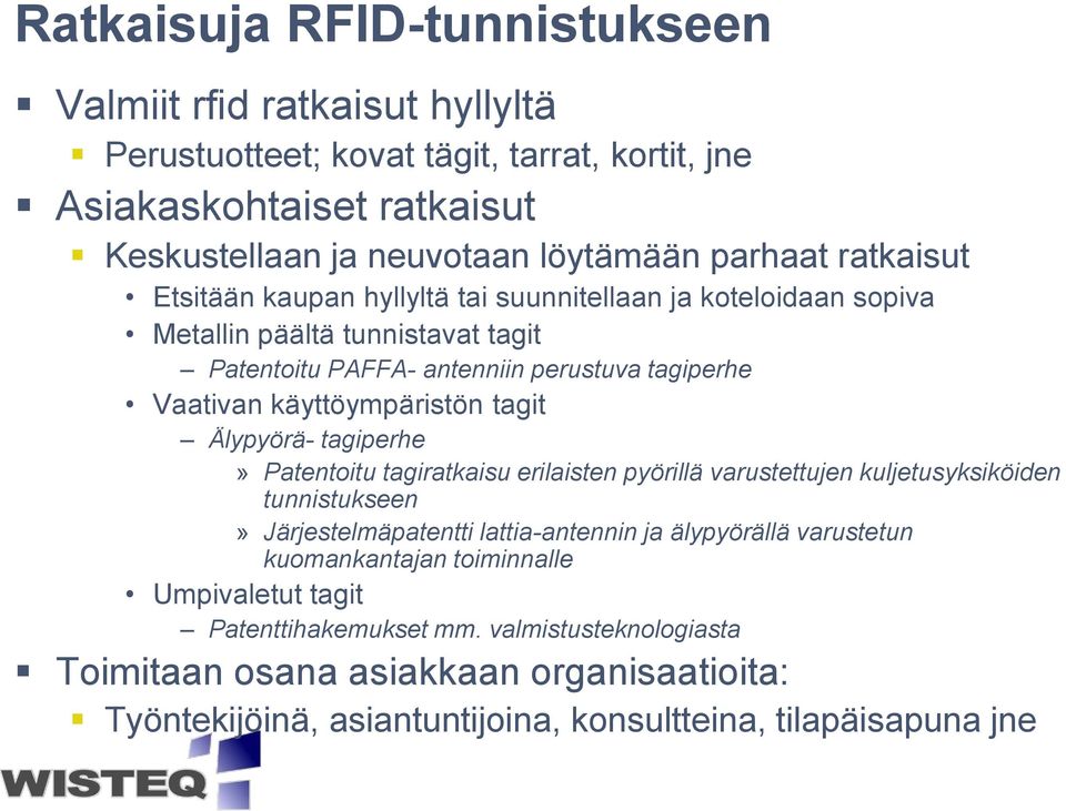 tagit Älypyörä- tagiperhe» Patentoitu tagiratkaisu erilaisten pyörillä varustettujen kuljetusyksiköiden tunnistukseen» Järjestelmäpatentti lattia-antennin ja älypyörällä varustetun