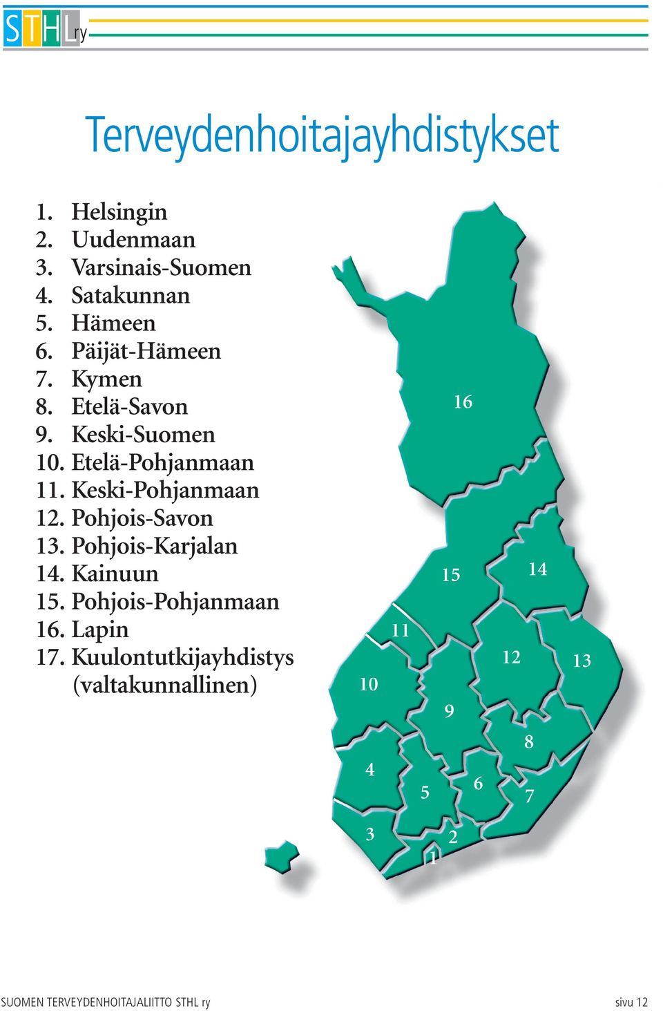 Keski-Pohjanmaan 12. Pohjois-Savon 13. Pohjois-Karjalan 14. Kainuun 15.