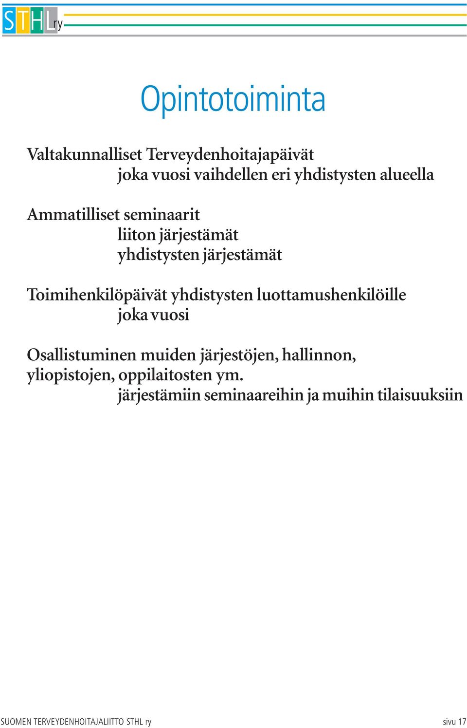 luottamushenkilöille joka vuosi Osallistuminen muiden järjestöjen, hallinnon, yliopistojen,