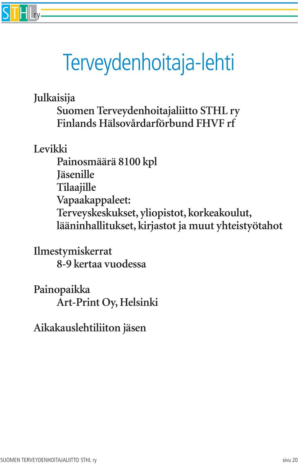 korkeakoulut, lääninhallitukset, kirjastot ja muut yhteistyötahot Ilmestymiskerrat 8-9 kertaa vuodessa