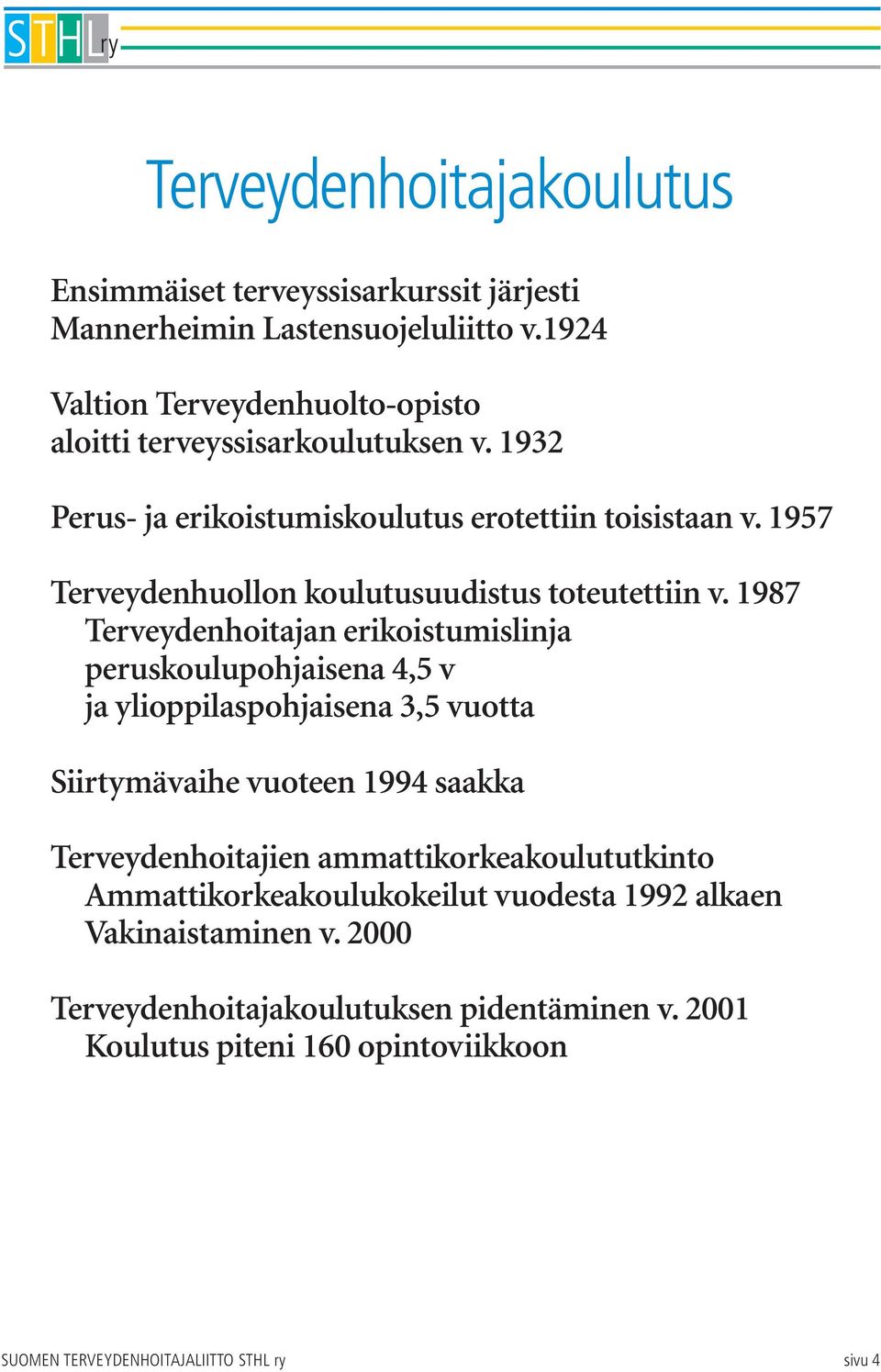 1957 Terveydenhuollon koulutusuudistus toteutettiin v.