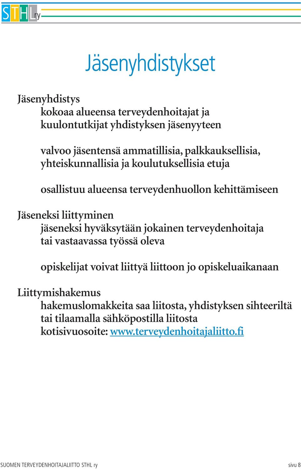 hyväksytään jokainen terveydenhoitaja tai vastaavassa työssä oleva opiskelijat voivat liittyä liittoon jo opiskeluaikanaan Liittymishakemus