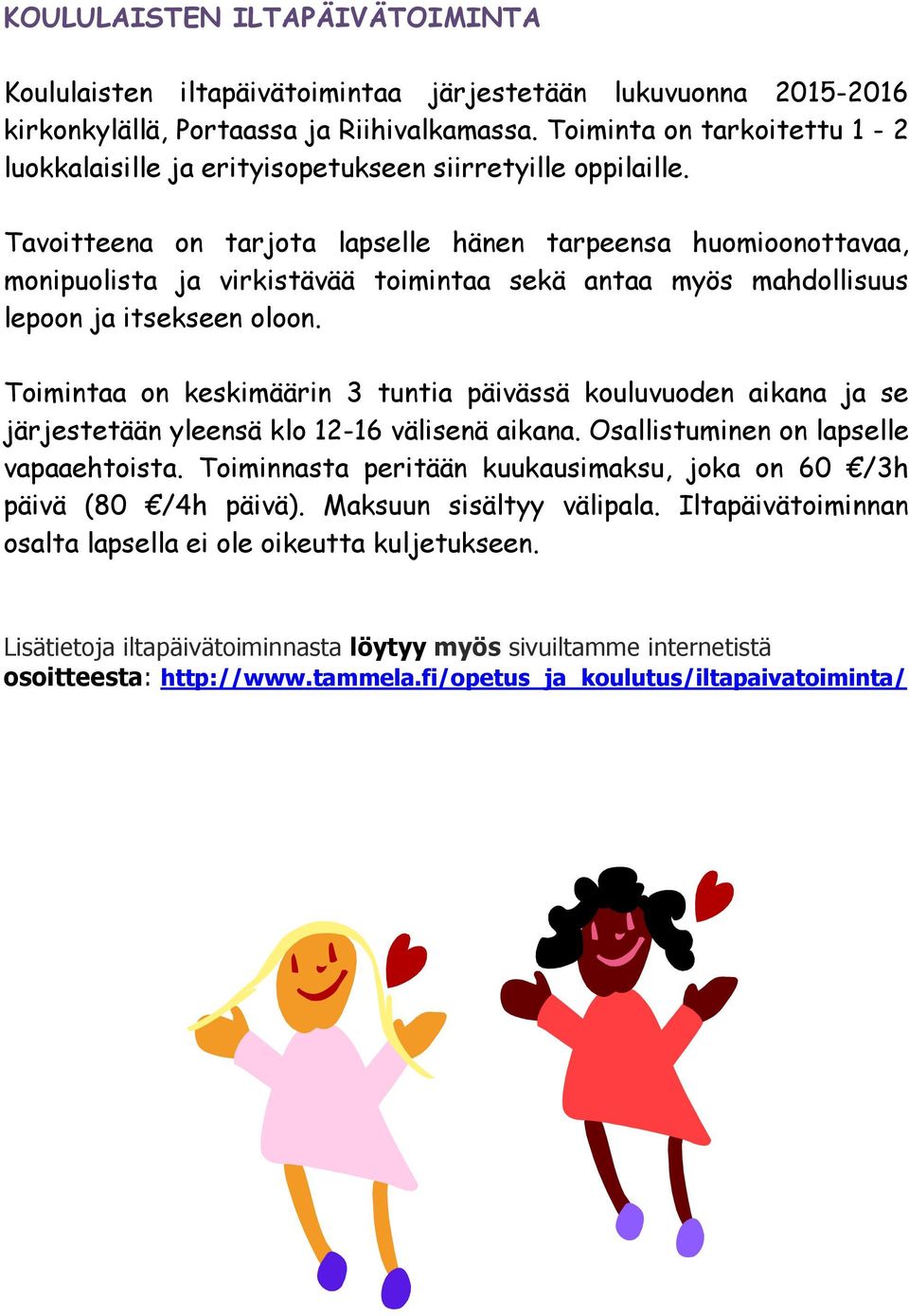 Tavoitteena on tarjota lapselle hänen tarpeensa huomioonottavaa, monipuolista ja virkistävää toimintaa sekä antaa myös mahdollisuus lepoon ja itsekseen oloon.