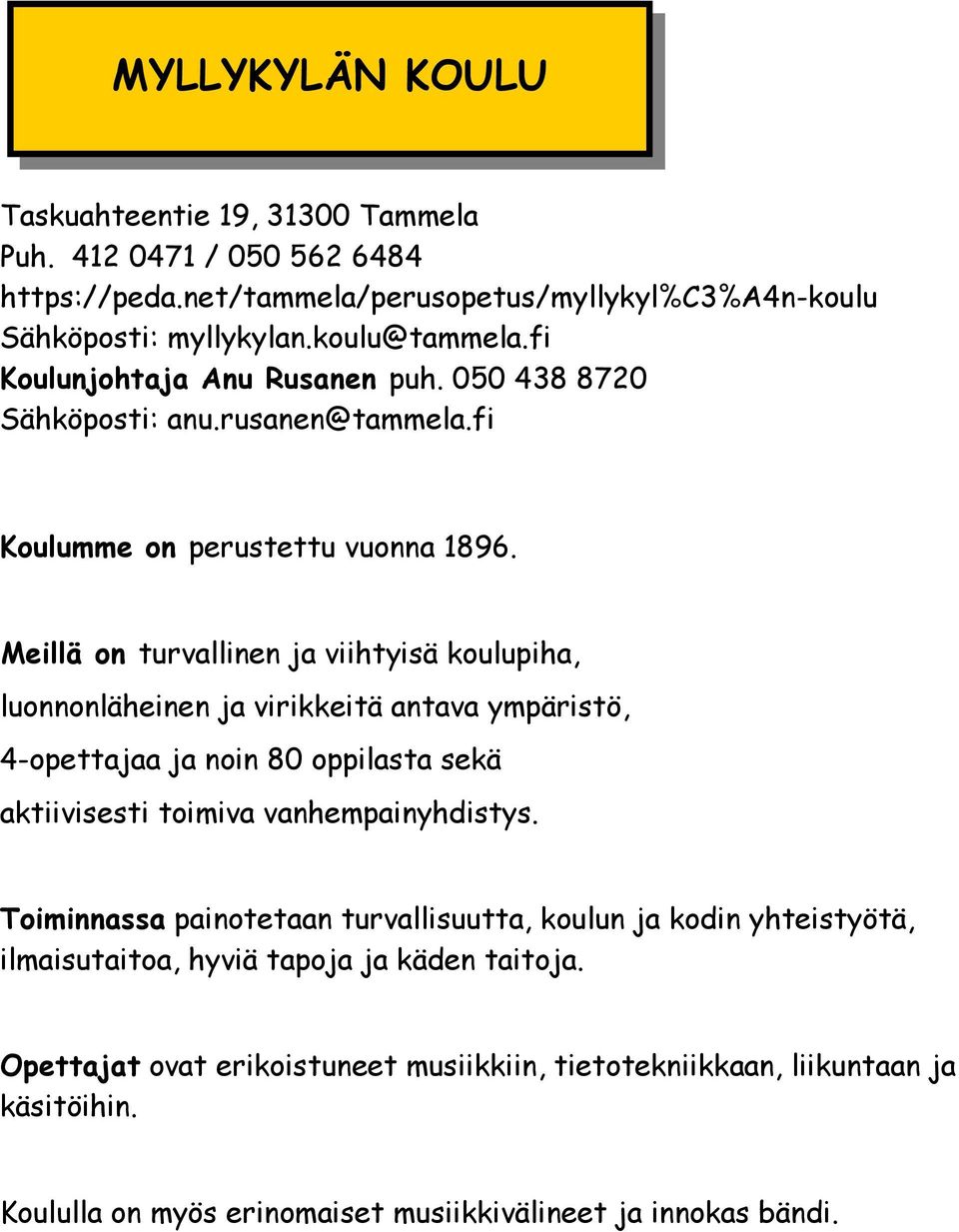 Meillä on turvallinen ja viihtyisä koulupiha, luonnonläheinen ja virikkeitä antava ympäristö, 4-opettajaa ja noin 80 oppilasta sekä aktiivisesti toimiva vanhempainyhdistys.