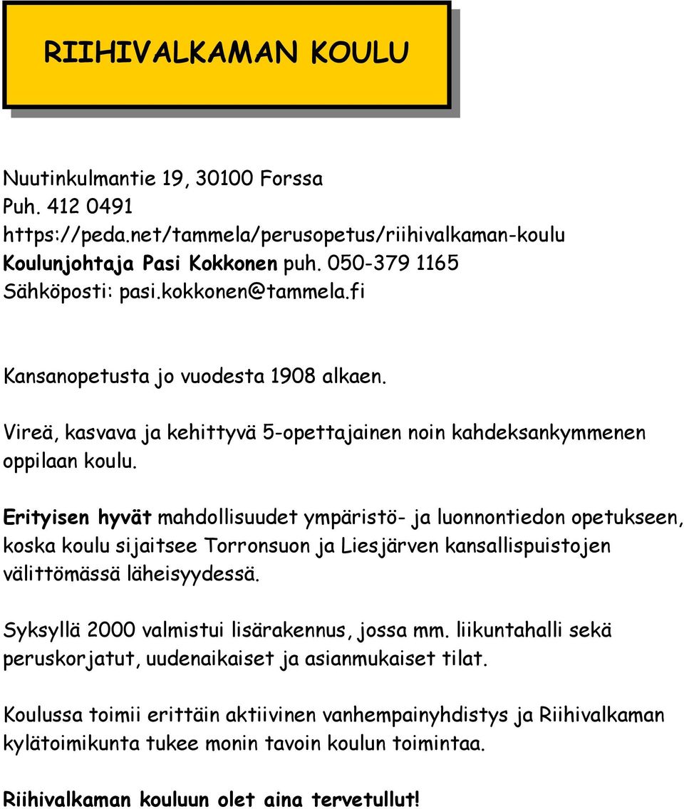 Erityisen hyvät mahdollisuudet ympäristö- ja luonnontiedon opetukseen, koska koulu sijaitsee Torronsuon ja Liesjärven kansallispuistojen välittömässä läheisyydessä.