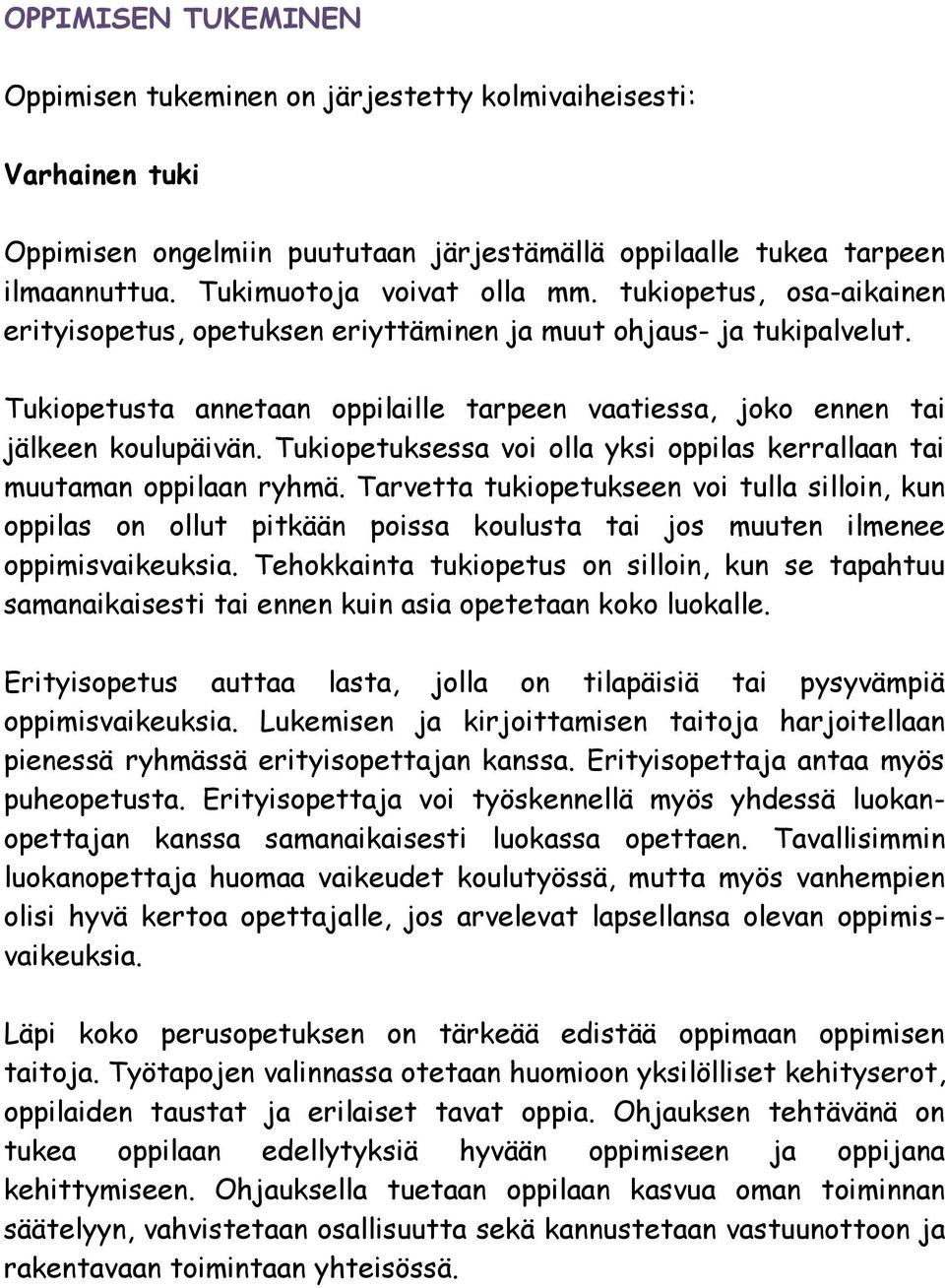 Tukiopetuksessa voi olla yksi oppilas kerrallaan tai muutaman oppilaan ryhmä.