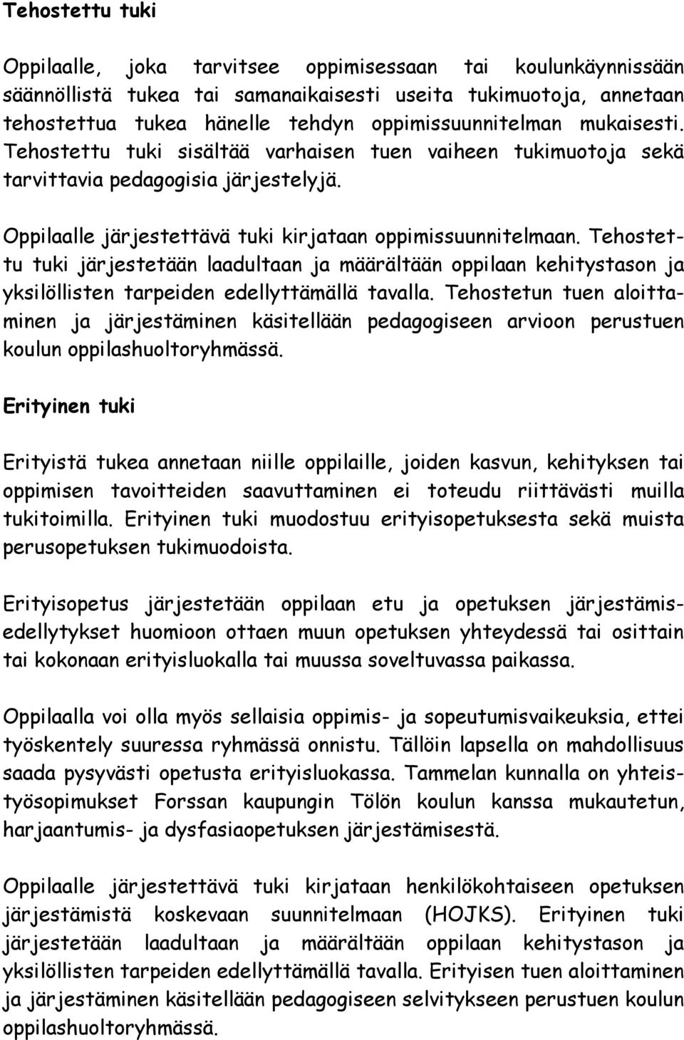 Tehostettu tuki järjestetään laadultaan ja määrältään oppilaan kehitystason ja yksilöllisten tarpeiden edellyttämällä tavalla.