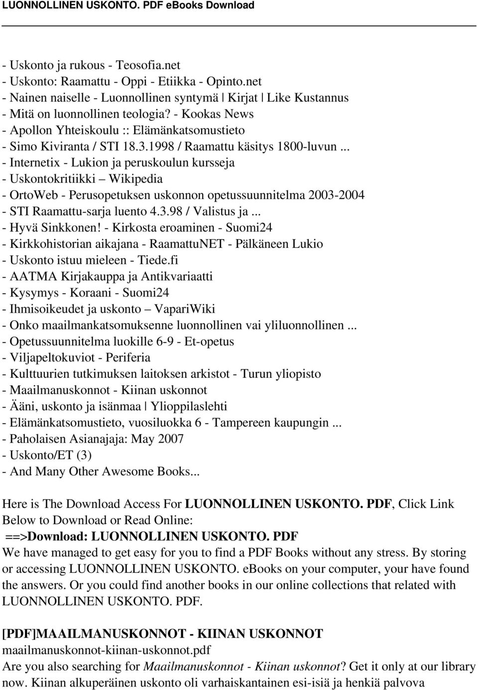.. - Internetix - Lukion ja peruskoulun kursseja - Uskontokritiikki Wikipedia - OrtoWeb - Perusopetuksen uskonnon opetussuunnitelma 2003-2004 - STI Raamattu-sarja luento 4.3.98 / Valistus ja.
