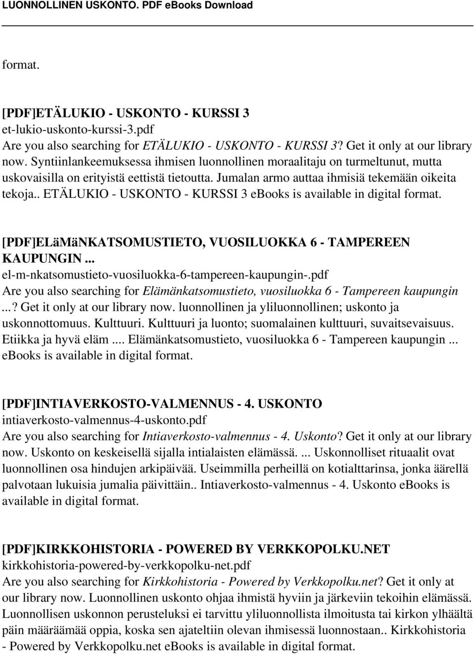 . ETÄLUKIO - USKONTO - KURSSI 3 ebooks is available in [PDF]ELäMäNKATSOMUSTIETO, VUOSILUOKKA 6 - TAMPEREEN KAUPUNGIN... el-m-nkatsomustieto-vuosiluokka-6-tampereen-kaupungin-.
