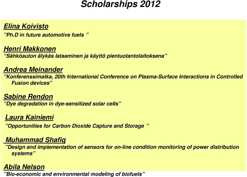 Konferenssimatka, 20th International Conference on Plasma-Surface Interactions in Controlled Fusion devices Sabine Rendon Dye degradation