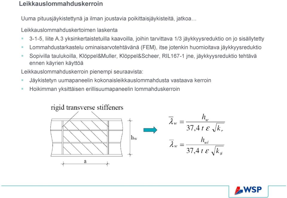 huomioitava jäykkyysreduktio Sopivilla taulukoilla, Klöppel&Muller, Klöppel&Scheer, RIL167-1 jne, jäykkyysreduktio tehtävä ennen käyrien käyttöä