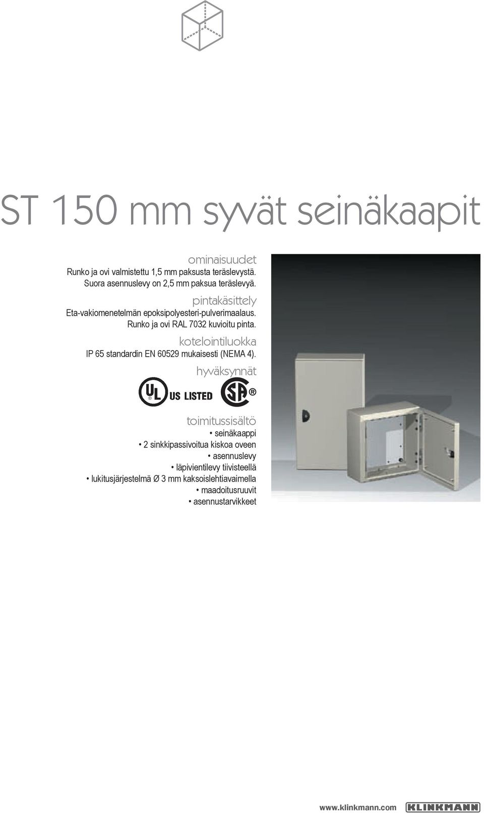 Runko ja ovi RAL 7032 kuvioitu pinta. kotelointiluokka IP 65 standardin EN 60529 mukaisesti (NEMA 4).