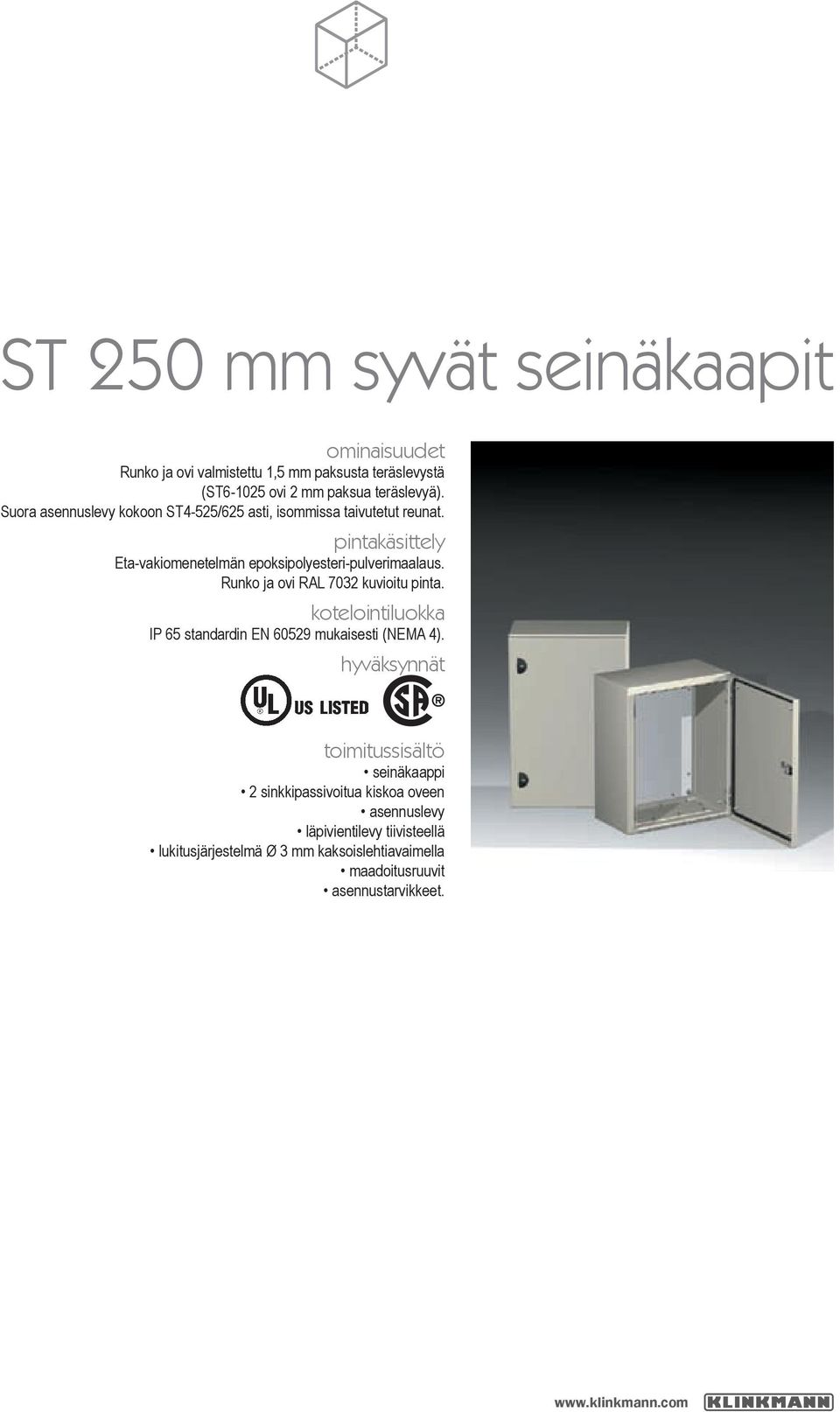 Runko ja ovi RAL 7032 kuvioitu pinta. kotelointiluokka IP 65 standardin EN 60529 mukaisesti (NEMA 4).