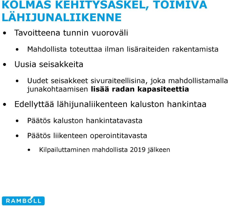 mahdollistamalla junakohtaamisen lisää radan kapasiteettia Edellyttää lähijunaliikenteen kaluston