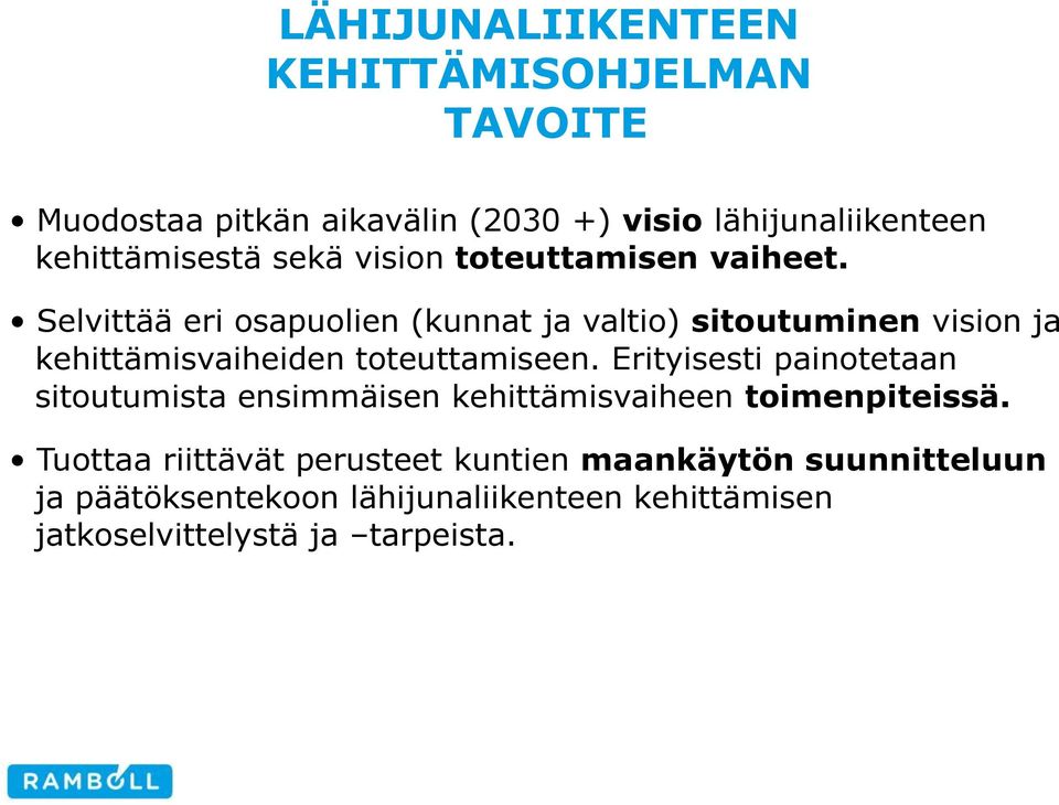 Selvittää eri osapuolien (kunnat ja valtio) sitoutuminen vision ja kehittämisvaiheiden toteuttamiseen.