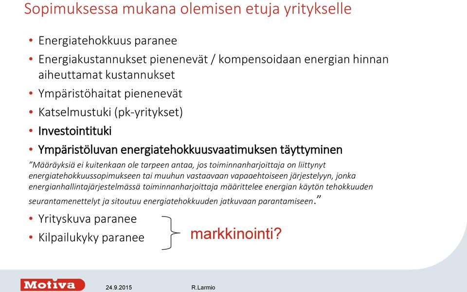 jos toiminnanharjoittaja on liittynyt energiatehokkuussopimukseen tai muuhun vastaavaan vapaaehtoiseen järjestelyyn, jonka energianhallintajärjestelmässä