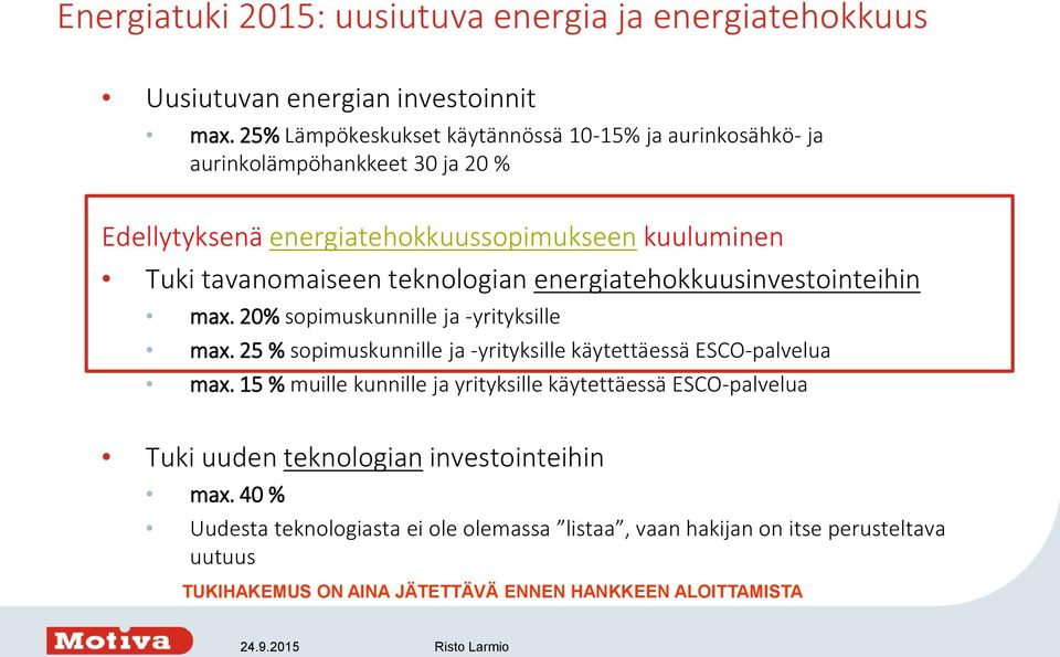 energiatehokkuusinvestointeihin max. 20% sopimuskunnille ja -yrityksille max. 25 % sopimuskunnille ja -yrityksille käytettäessä ESCO-palvelua max.