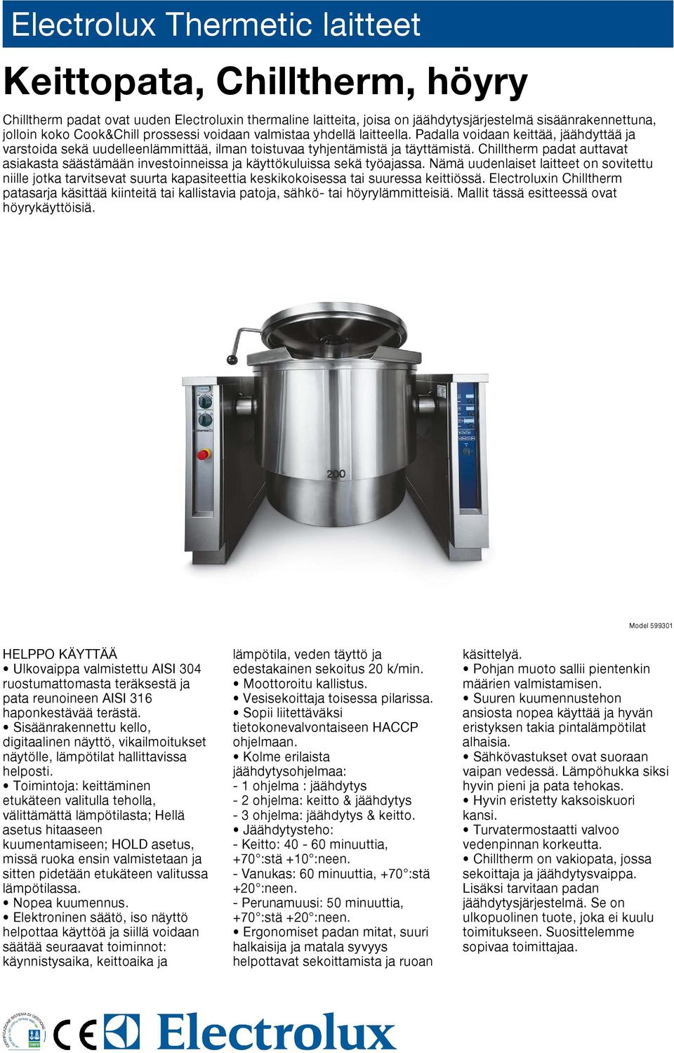 Chilltherm padat auttavat asiakasta säästämään investoinneissa ja käyttökuluissa sekä työajassa.