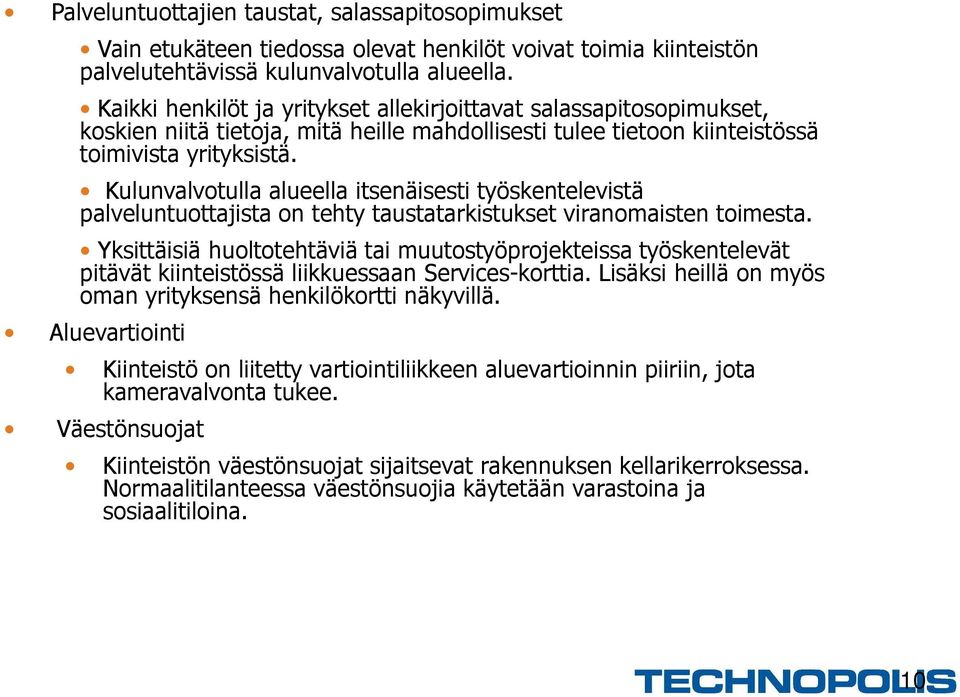 Kulunvalvotulla alueella itsenäisesti työskentelevistä palveluntuottajista on tehty taustatarkistukset viranomaisten toimesta.