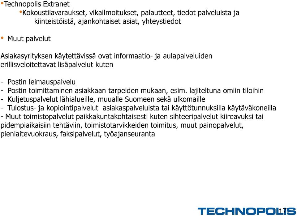 lajiteltuna omiin tiloihin - Kuljetuspalvelut lähialueille, muualle Suomeen sekä ulkomaille - Tulostus- ja kopiointipalvelut asiakaspalveluista tai käyttötunnuksilla käytäväkoneilla -