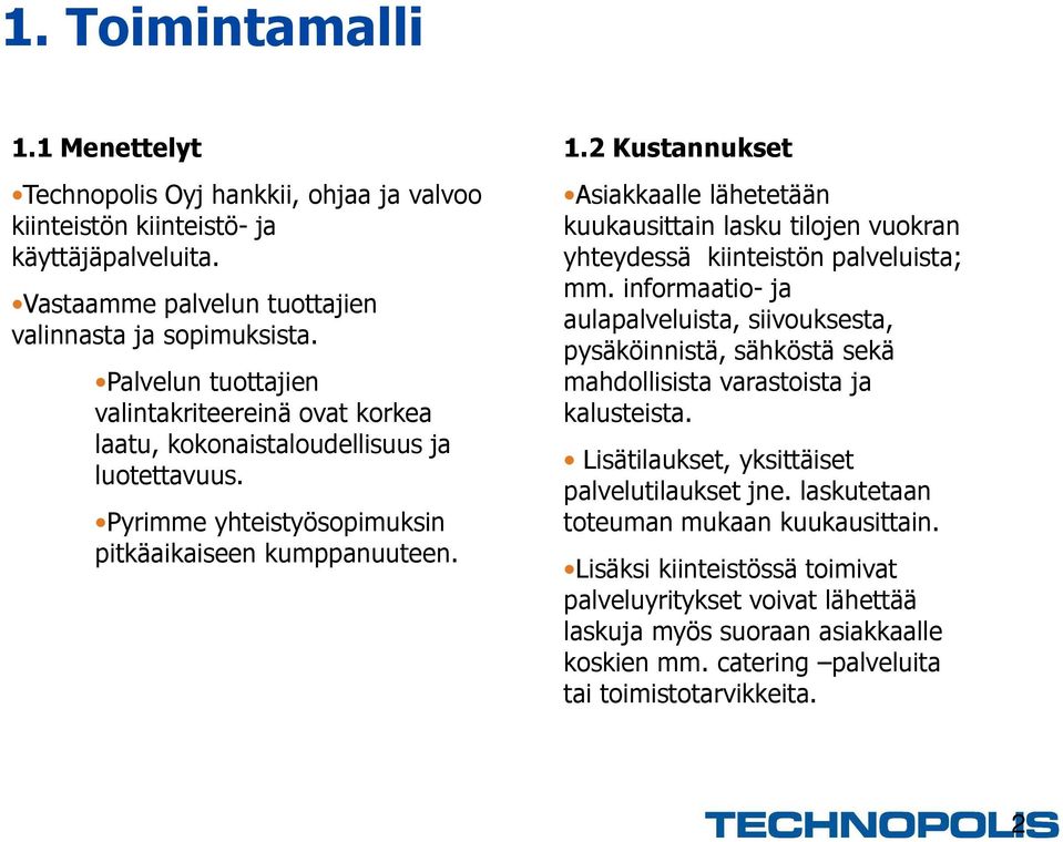 2 Kustannukset Asiakkaalle lähetetään kuukausittain lasku tilojen vuokran yhteydessä kiinteistön palveluista; mm.