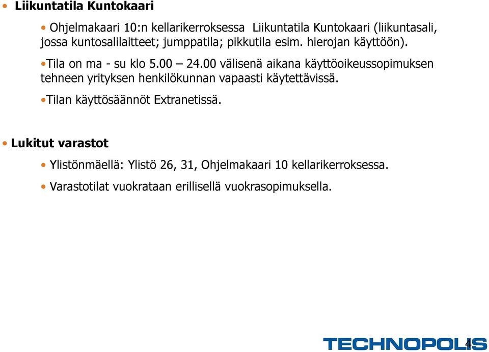 00 välisenä aikana käyttöoikeussopimuksen tehneen yrityksen henkilökunnan vapaasti käytettävissä.