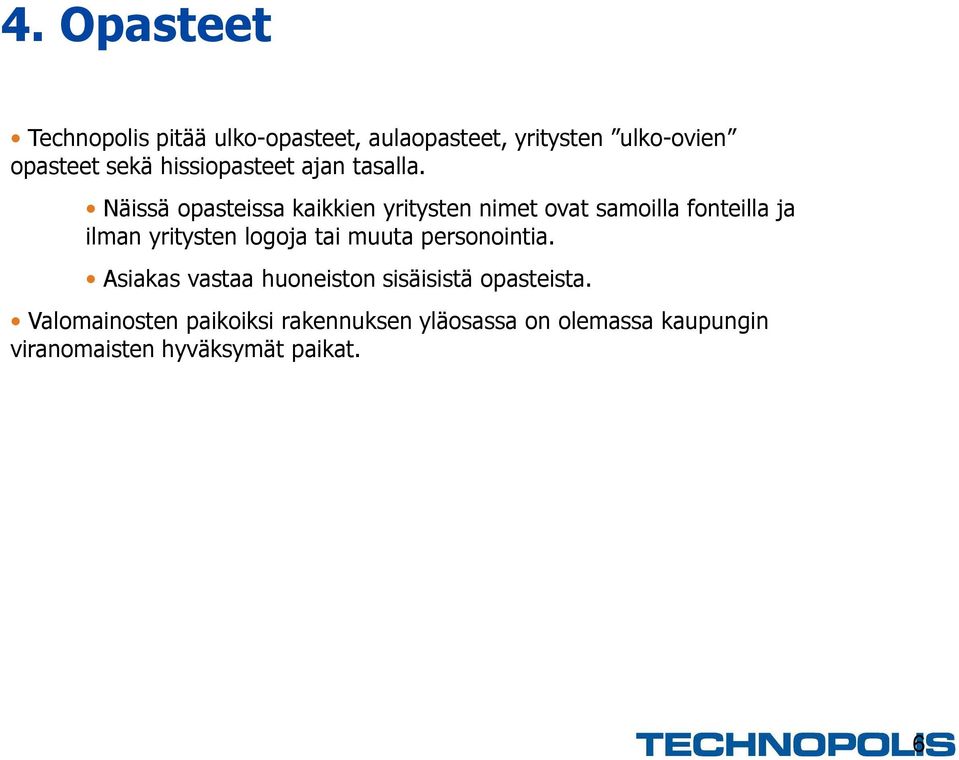 Näissä opasteissa kaikkien yritysten nimet ovat samoilla fonteilla ja ilman yritysten logoja tai