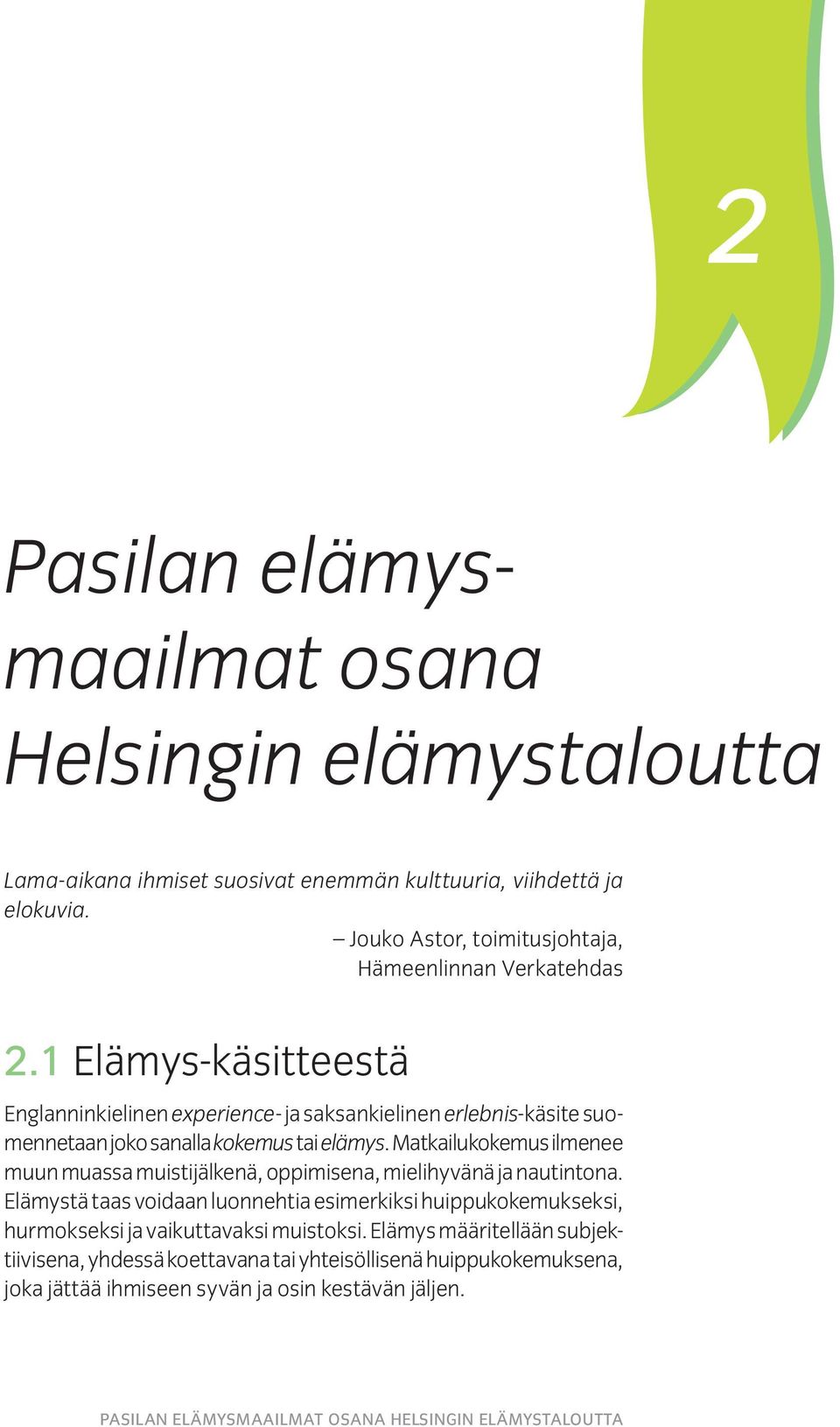 1 Elämys-käsitteestä Englanninkielinen experience- ja saksankielinen erlebnis-käsite suomennetaan joko sanalla kokemus tai elämys.