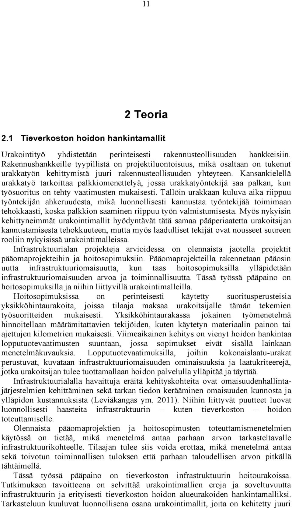 Kansankielellä urakkatyö tarkoittaa palkkiomenettelyä, jossa urakkatyöntekijä saa palkan, kun työsuoritus on tehty vaatimusten mukaisesti.