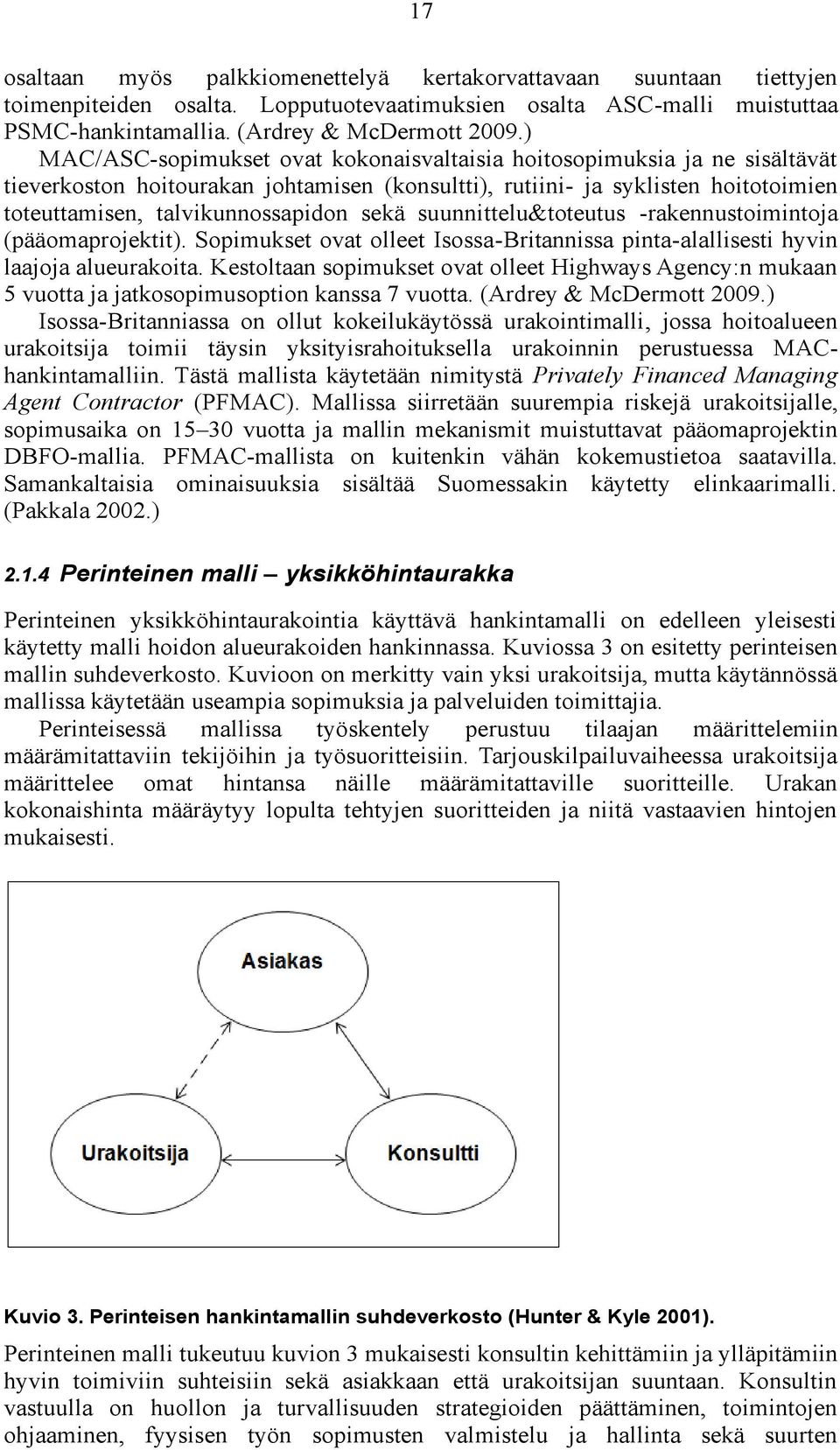 suunnittelu&toteutus -rakennustoimintoja (pääomaprojektit). Sopimukset ovat olleet Isossa-Britannissa pinta-alallisesti hyvin laajoja alueurakoita.