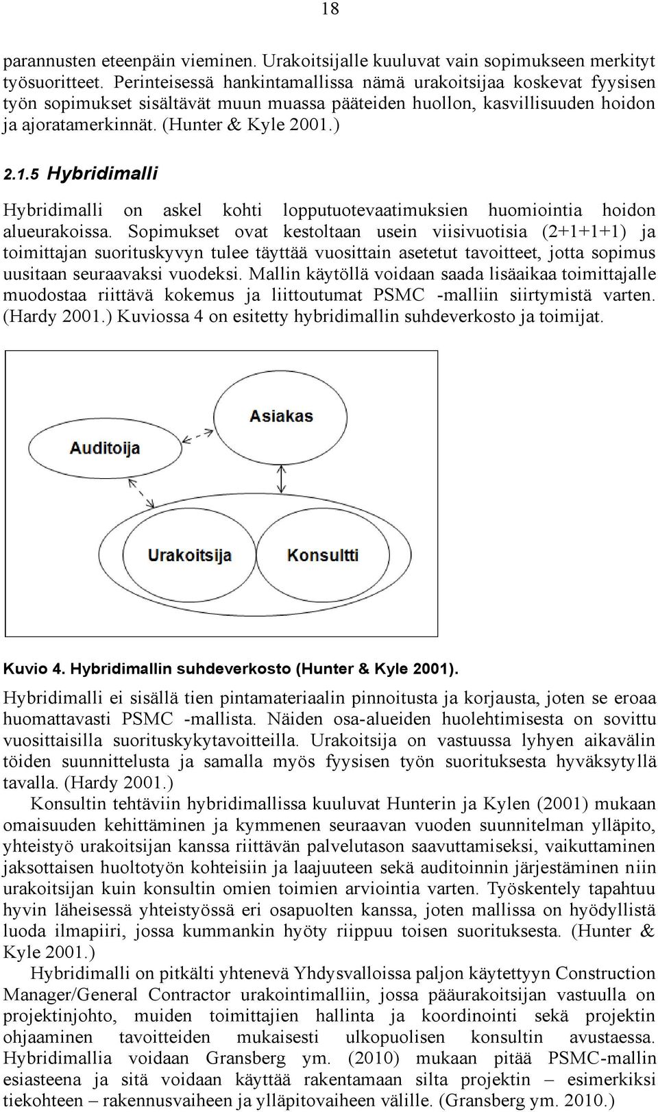 ) 2.1.5 Hybridimalli Hybridimalli on askel kohti lopputuotevaatimuksien huomiointia hoidon alueurakoissa.