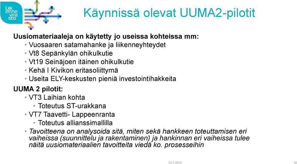 Laihian kohta Toteutus ST-urakkana VT7 Taavetti- Lappeenranta Toteutus allianssimallilla Tavoitteena on analysoida sitä, miten sekä hankkeen