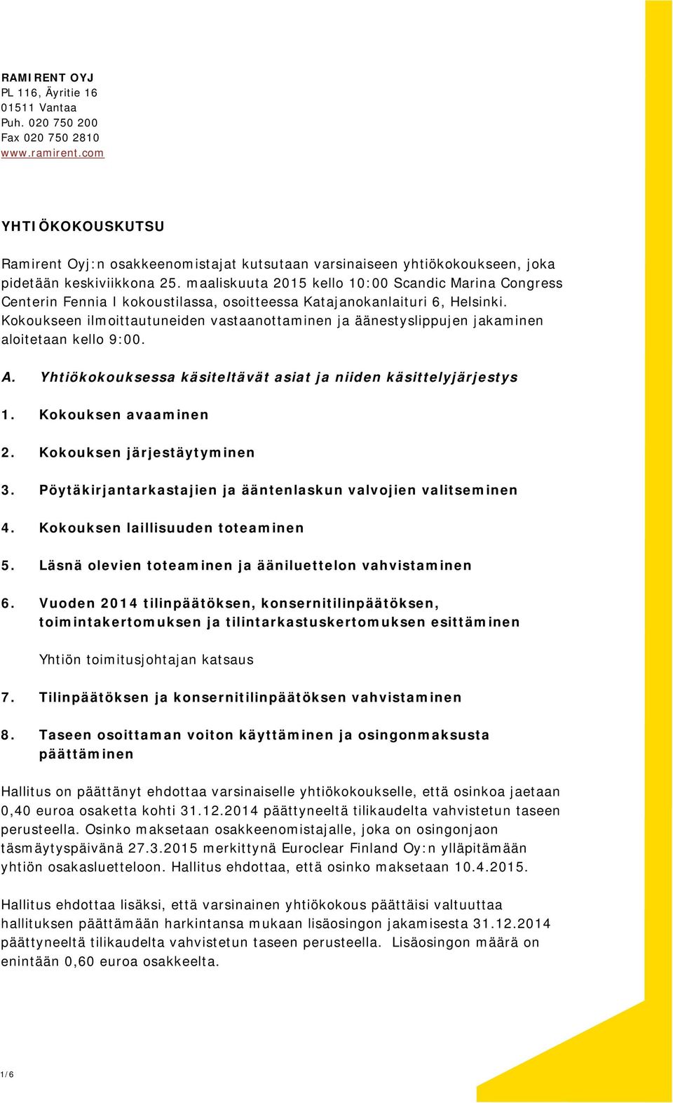 maaliskuuta 2015 kello 10:00 Scandic Marina Congress Centerin Fennia I kokoustilassa, osoitteessa Katajanokanlaituri 6, Helsinki.