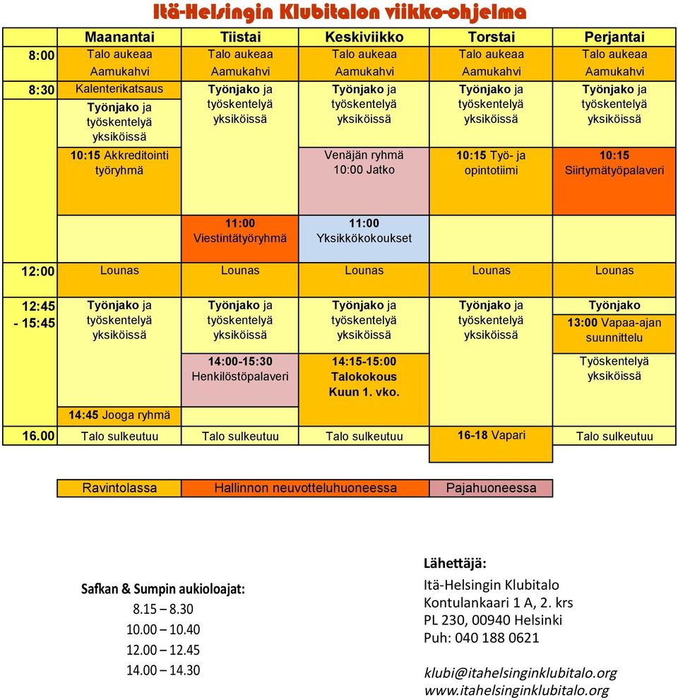 11:00 Viestintätyöryhmä 11:00 Yksikkökokoukset 12:00 Lounas Lounas Lounas Lounas Lounas 12:45-15:45 Työnjako ja Työnjako ja Työnjako ja Työnjako ja Työnjako 13:00 Vapaa-ajan suunnittelu 14:00-15:30