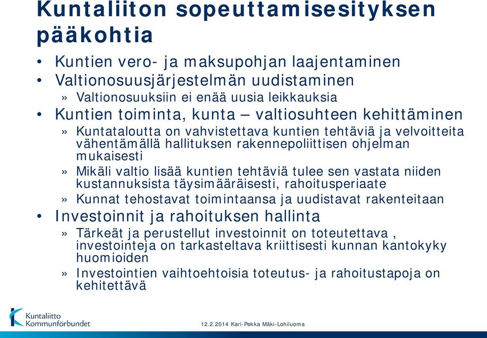 kuntien tehtäviä tulee sen vastata niiden kustannuksista täysimääräisesti, rahoitusperiaate» Kunnat tehostavat toimintaansa ja uudistavat rakenteitaan Investoinnit ja rahoituksen hallinta»