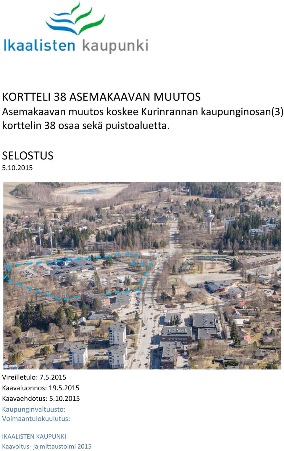 SUUNNITTELUALUE Suunnittelualue sijaitsee Kiviniemen kaupunginosassa linnuntietä noin 2,0 kilometrin
