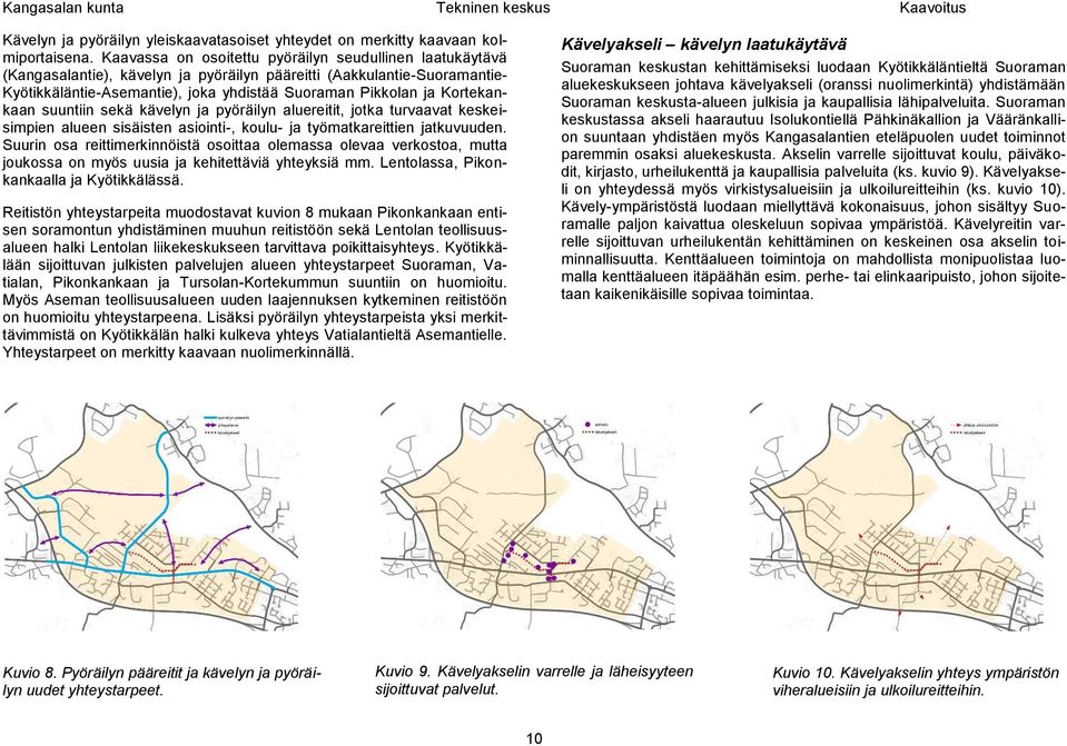 Kortekankaan suuntiin sekä kävelyn ja pyöräilyn aluereitit, jotka turvaavat keskeisimpien alueen sisäisten asiointi-, koulu- ja työmatkareittien jatkuvuuden.